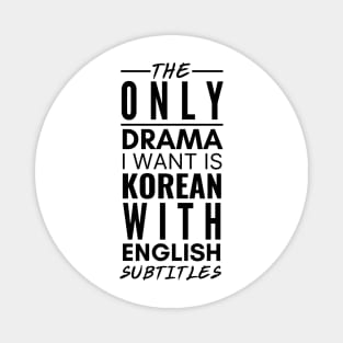 The Only Drama I Want Is Korean With English Subtitles Magnet